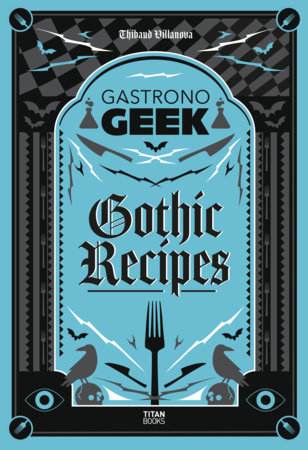 Gastronogeek Gothic Recipes by Thibaud Villanova