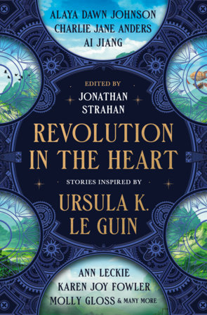 Revolution in the Heart by Charlie Jane Anders, Ai Jiang, Karen Joy Fowler, Ann Leckie, Kelly Link, Chana Porter, Aliya Whiteley, Premee Mohamed and Darcie Little Badger