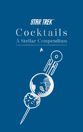 Star Trek Cocktails: A Stellar Compendium by Glenn Dakin