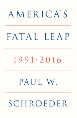 America's Fatal Leap by Paul W. Schroeder