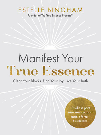 Manifest Your True Essence by Estelle Bingham