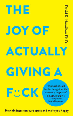 The Joy of Actually Giving a F*ck by David R. Hamilton, PHD
