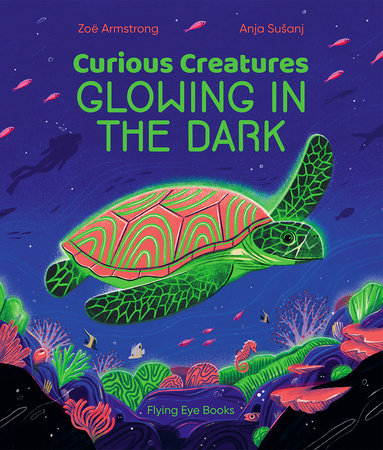 Curious Creatures Glowing In The Dark by Zoë Armstrong