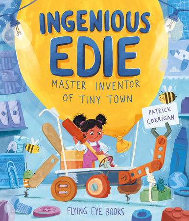 Ingenious Edie, Master Inventor of Tiny Town by Patrick Corrigan