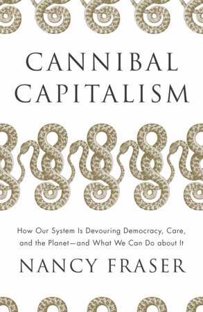 Cannibal Capitalism by Nancy Fraser