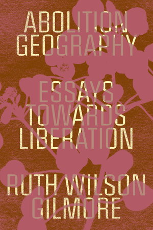 Abolition Geography by Ruth Wilson Gilmore