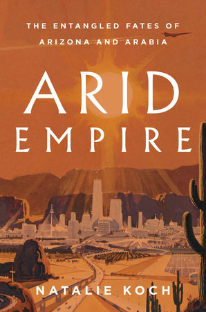 Arid Empire by Natalie Koch