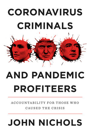 Coronavirus Criminals and Pandemic Profiteers by John Nichols