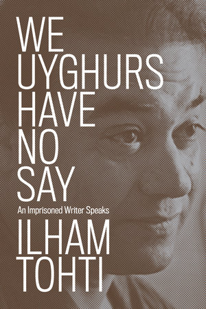 We Uyghurs Have No Say by Ilham Tohti