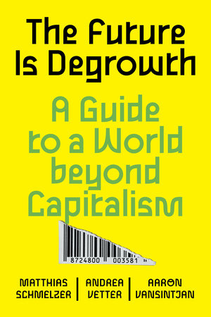 The Future is Degrowth by Matthias Schmelzer, Andrea Vetter and Aaron Vansintjan