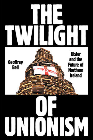 The Twilight of Unionism by Geoffrey Bell