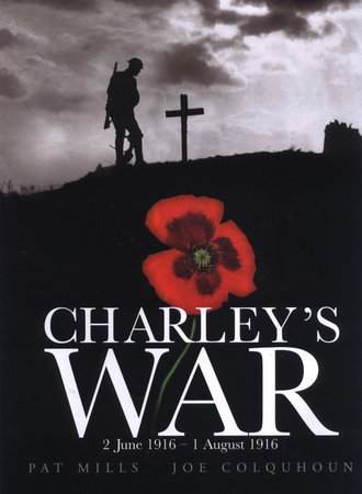 Charley's War (Vol. 1): 2 June - 1 August 1916 by Pat Mills; Illustrated by Joe Colquhoun