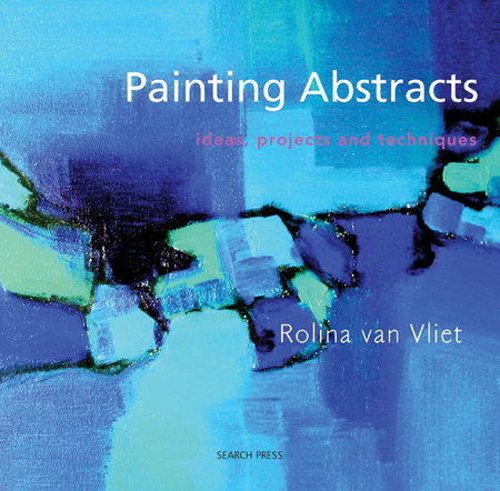 Painting Abstracts by Rolina Van Vliet