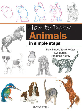 How to Draw Animals in Simple Steps by Eva Dutton, Polly Pinder, Jonathan Newey and Susie Hodge