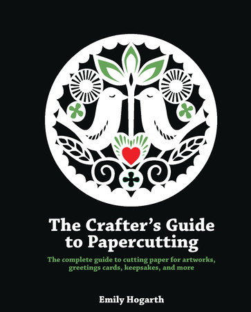 The Crafter's Guide to Papercutting by Emily Hogarth
