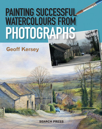 Painting Successful Watercolours from Photographs by Geoff Kersey