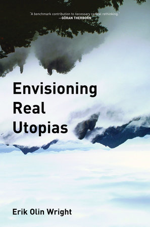 Envisioning Real Utopias by Erik Olin Wright