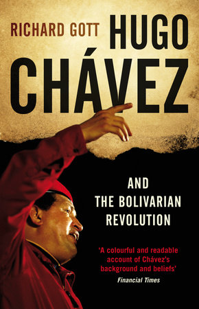 Hugo Chavez and the Bolivarian Revolution by Richard Gott