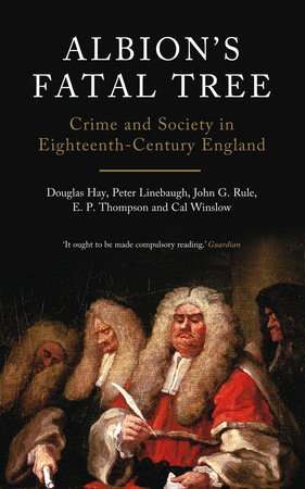 Albion's Fatal Tree by Douglas Hay, Peter Linebaugh, John G. Rule, E.P. Thompson and Cal Winslow