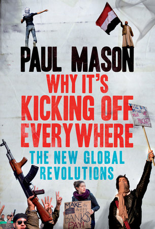 Why It's Kicking Off Everywhere by Paul Mason