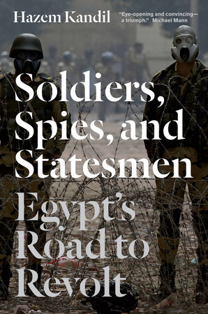 Soldiers, Spies, and Statesmen by Hazem Kandil