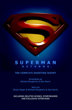 Superman Returns: The Complete Shooting Script by Michael Dougherty, Dan Harris and Bryan Singer