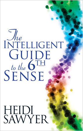 Intelligent Guide to the Sixth Sense by Heidi Sawyer