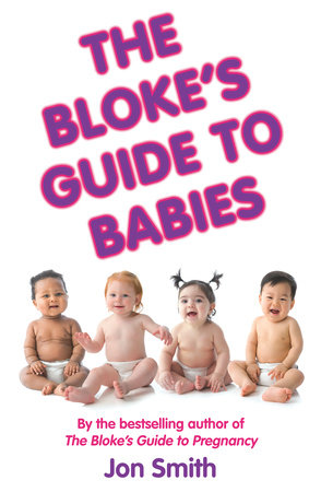 The Bloke's Guide to Babies by Jon Smith