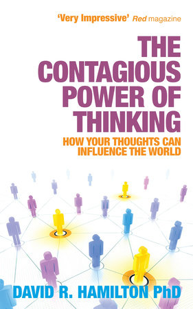 The Contagious Power of Thinking by David R. Hamilton, PHD