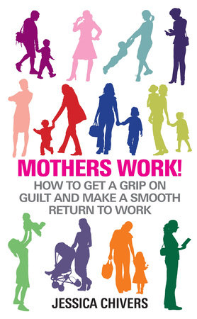 Mothers Work! by Jessica Chivers