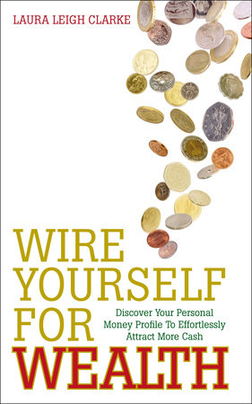 Wire Yourself For Wealth by Laura Clarke