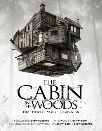 The Cabin in the Woods: The Official Visual Companion by Joss Whedon and Drew Goddard