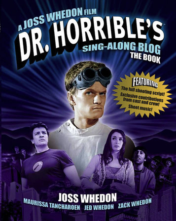 Dr. Horrible's Sing-Along Blog: The Book by Joss Whedon