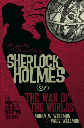 The Further Adventures of Sherlock Holmes: War of the Worlds by Manly Wade Wellman and Wade Wellman