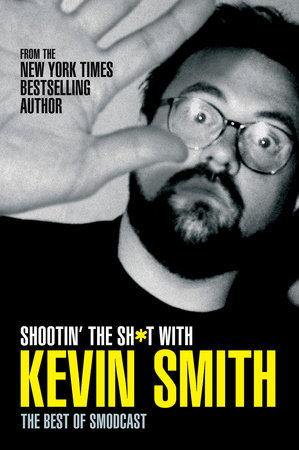 Shootin' the Sh*t with Kevin Smith: The Best of SModcast by Kevin Smith
