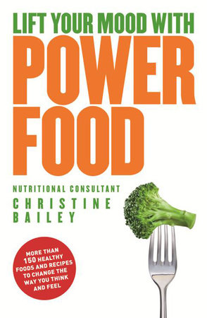 Lift Your Mood with Power Food by Christine Bailey