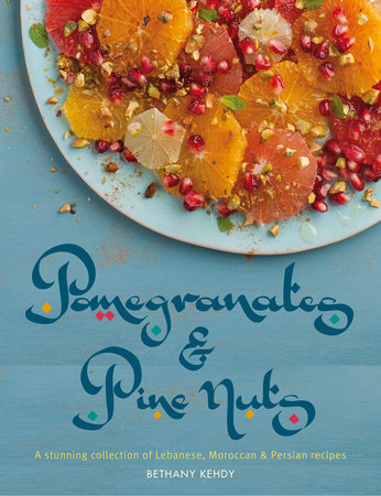 Pomegranates & Pine Nuts by Bethany Kehdy