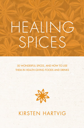 Healing Spices by Kirsten Hartvig