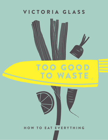 Too Good To Waste by Victoria Glass