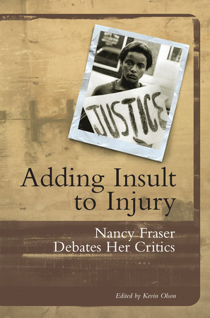Adding Insult to Injury by Nancy Fraser