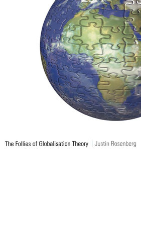 The Follies of Globalisation Theory by Justin Rosenberg