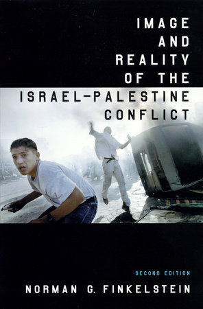 Image and Reality of the Israel-Palestine Conflict by Norman G. Finkelstein