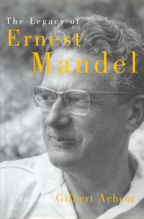 The Legacy of Ernest Mandel by Gilbert Achcar