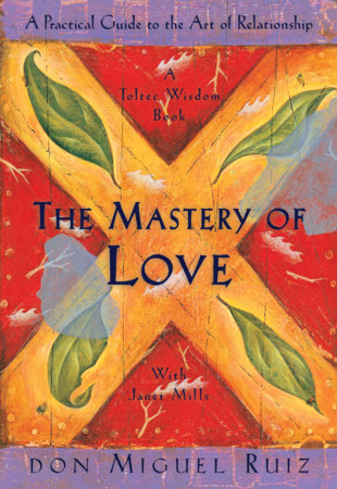 The Mastery of Love by Don Miguel Ruiz and Janet Mills