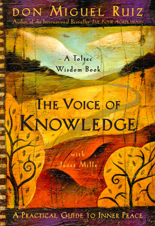 The Voice of Knowledge by Don Miguel Ruiz and Janet Mills