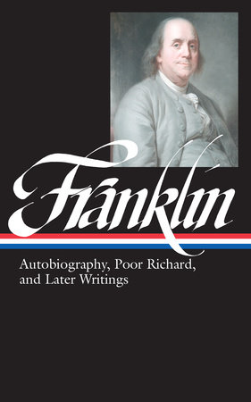 Benjamin Franklin: Autobiography, Poor Richard, and Later Writings (LOA #37b) by Benjamin Franklin