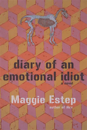 Diary of an Emotional Idiot by Maggie Estep