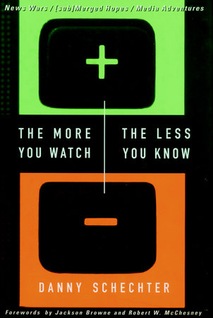 The More You Watch the Less You Know by Danny Schechter