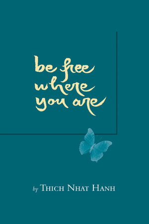 Be Free Where You Are by Thich Nhat Hanh