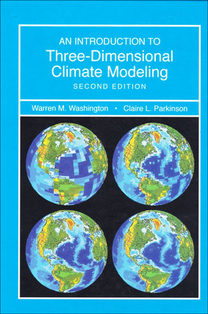 Introduction to Three-Dimensional Climate Modeling by Warren M. Washington and Claire Parkinson